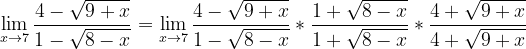 \dpi{120} \lim_ {x\rightarrow 7}\frac{4-\sqrt{9+x}}{1-\sqrt{8-x}}=\lim_ {x\rightarrow 7}\frac{4-\sqrt{9+x}}{1-\sqrt{8-x}}*\frac{1+\sqrt{8-x}}{1+\sqrt{8-x}}*\frac{4+\sqrt{9+x}}{4+\sqrt{9+x}}